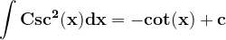 \dpi{120} \mathbf{\int Csc^{2}(x)dx =-cot(x)+c}